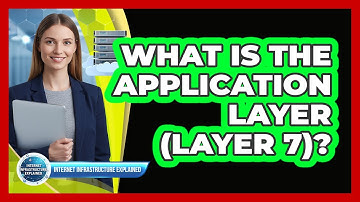 What Is The Application Layer (Layer 7)?