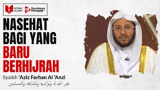 Nasehat Bagi Yang Baru Berhijrah - Syaikh Aziz Farhan Al Anzi