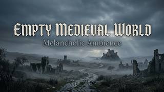 Medieval Melancholic Music 🏰 Empty World Ambience for Deep Thinking & Reflection