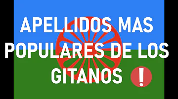 ¿Cuáles son los apellidos típicos de los gitanos?