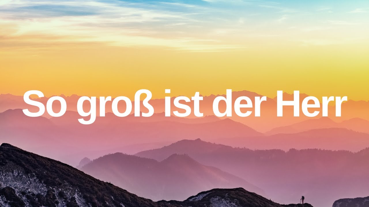 So Gross Ist Der Herr