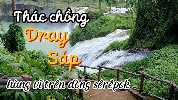 Thác Dray Sáp hùng vĩ giữa Tây Nguyên đại ngàn