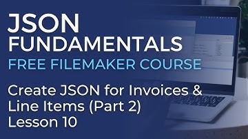JSON Training for FileMaker - Create JSON for Invoices & Line Items - Part 2 (JSON Fundamentals #10)