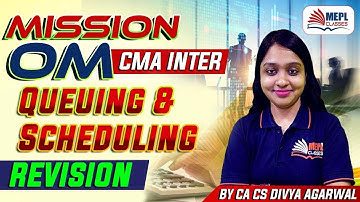 Mission OM - CMA Inter | Queuing & Scheduling Revision Class | MEPL - Divya Agarwal