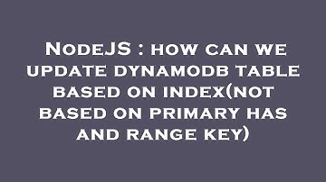 NodeJS : how can we update dynamodb table based on index(not based on primary has and range key)