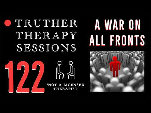 Truther Therapy Sessions - 122 - War on all fronts