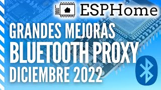 Enormes mejoras de rendimiento en los Bluetooth Proxy de ESPHome (Diciembre 2022)