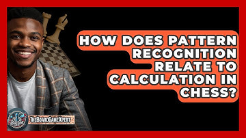 How Does Pattern Recognition Relate To Calculation In Chess? - The Board Game Xpert