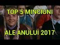 TOP 5 MINCIUNI ale anului 2017