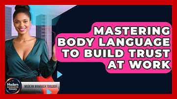 Mastering Body Language To Build Trust At Work - Modern Manager Toolbox