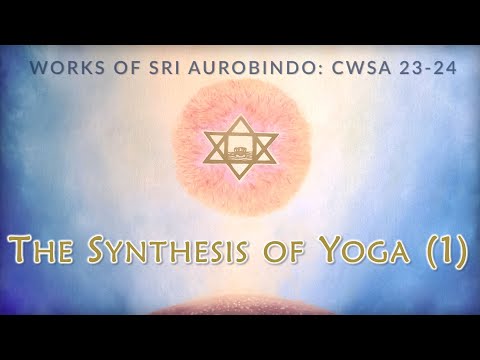 The Synthesis of Yoga 1: All Life is Yoga  | CWSA 23-24