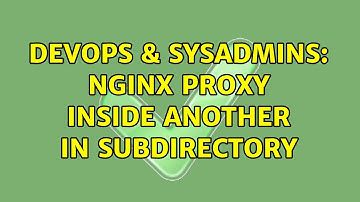 DevOps & SysAdmins: nginx proxy inside another in subdirectory