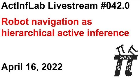 ActInf Livestream #042.0 ~ "Robot navigation as hierarchical active inference"