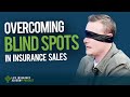 How to sell life insurance identifying and overcoming blind spots ep206