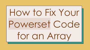 How to Fix Your Powerset Code for an Array
