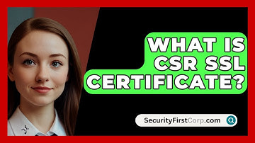 What Is CSR SSL Certificate? - SecurityFirstCorp.com