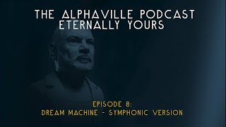 The Alphaville Podcast - Eternally Yours | Ep 8: Dream Machine - Symphonic Version