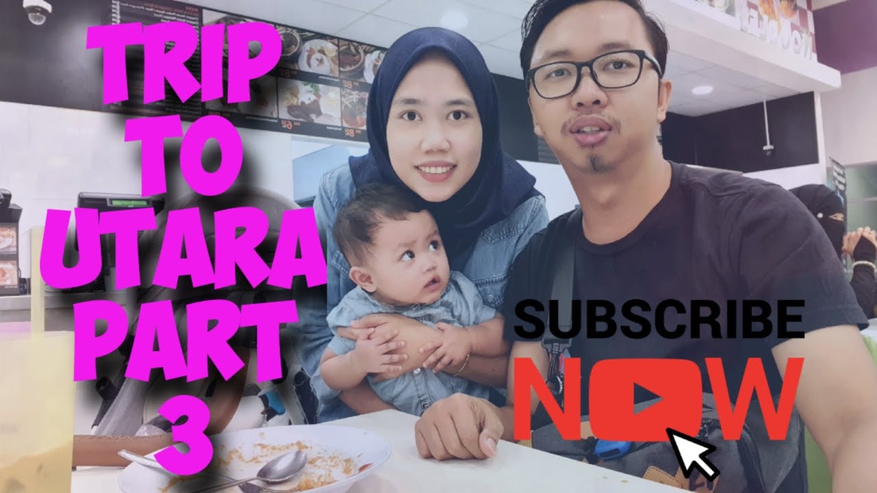 VIDEO VLOG : TRIP TO UTARA PART 3. SUNGAI PETANI KEDAH ...