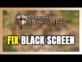 How to FIX Stronghold Crusader Black Screen!