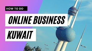 How to do online business in Kuwait with a social media platform.