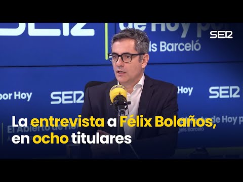 Los ocho titulares de la entrevista al ministro Félix Bolaños en 'Hoy por Hoy'