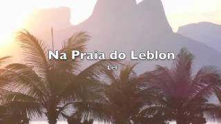 Video thumbnail of "Na Praia do Leblon - Lef"