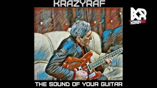 KRAZYRAF - The Sound of Your Guitar (NEW 2017/JULY)