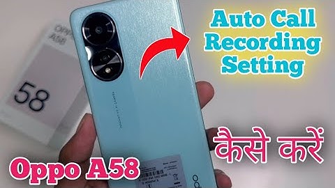 Automatic call recording in Oppo A58 , call recording setting in Oppo A58