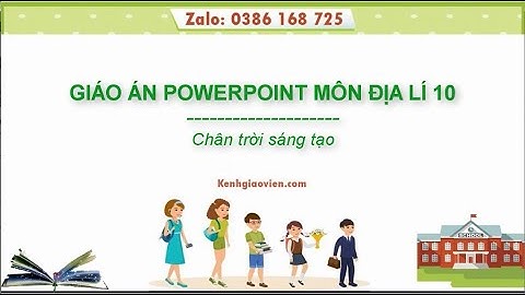 Giáo án powerpoint Địa lí 10 Chân trời sáng tạo | GA điện tử Địa lí 10 CTST