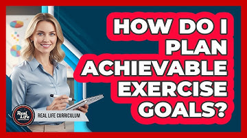 How Do I Plan Achievable Exercise Goals?