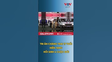 4 cuộc đời hồi sinh từ tạng hiến của chàng trai 17 tuổi   #vovgiaothong #fm91