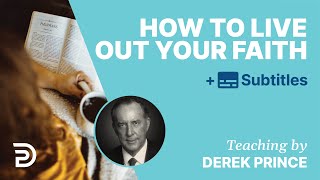 How To Live Out Your Faith | Derek Prince