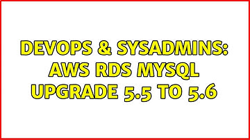 DevOps & SysAdmins: AWS RDS mysql upgrade 5.5 to 5.6