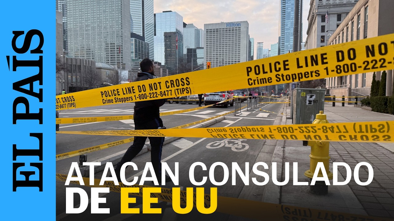 TORONTO: Atacan a tiros al CONSULADO de ESTADOS UNIDOS | EL PAÍS