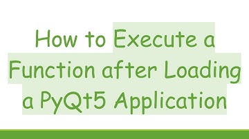 How to Execute a Function after Loading a PyQt5 Application