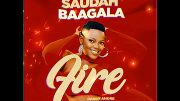 Fire -  Saudah Baagala Official Audio