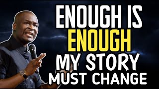 ENOUGH IS ENOUGH, MY STORY MUST CHANGE, AS I PRAY TONIGHT. ~ APOSTLE JOSHUA SELMAN