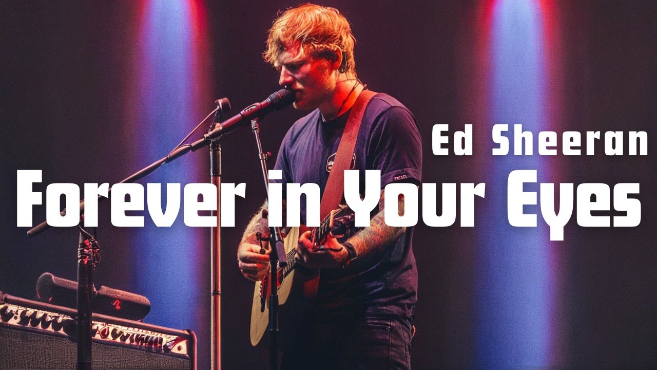 Ed Sheeran – Forever in Your Eyes New Music 🎶 Hit Lyrics video