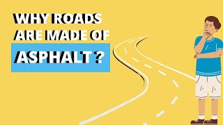 WHY ARE ROADS MADE OF ASPHALT?