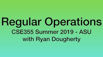 Computation, Regular Operations - CSE355 Intro to Theoretical CS 5/22 Pt. 1