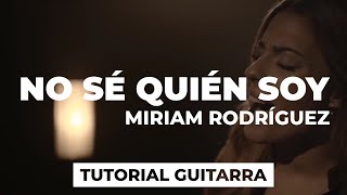 Cómo tocar NO SÉ QUIÉN SOY de Miriam Rodríguez | tutorial guitarra + acordes