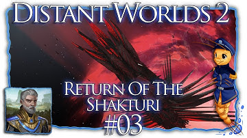 Distant Worlds 2: Return Of The Shakturi | Part 03 | Extra Filthy Hoomans [Let