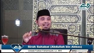 Sirah Sahabat Abdullah bin Abbas - Ustadz Fadlan Fahamsyah, Lc , M HI