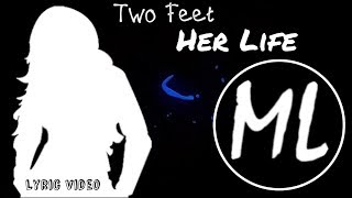 Two Feet - Her Life (Lyric Video)