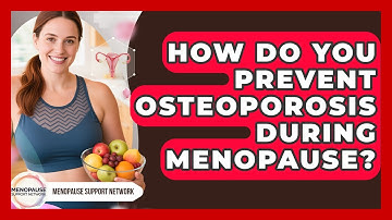 How Do You Prevent Osteoporosis During Menopause? - Menopause Support Network