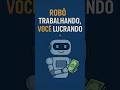 Robô Trabalhando, Você Lucrando