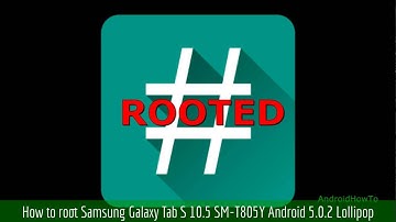 How to root Samsung Galaxy Tab S 10.5 SM-T805Y Android 5.0.2 Lollipop