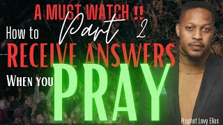 how to get your prayers answered instantly/how to receive answer when you pray/prophet lovy elias