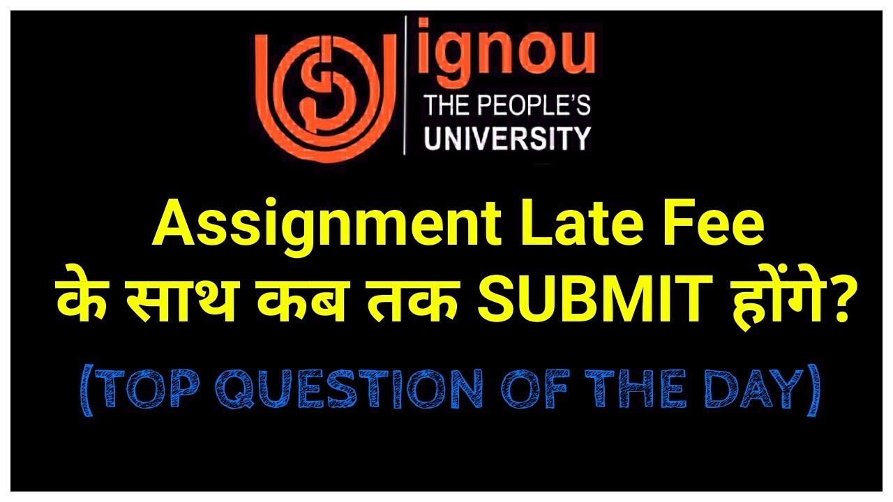 ignou assignment submission late fee