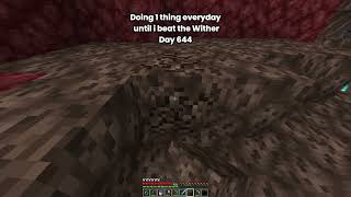 Day 644 Of Doing 1 Thing Everyday Until I Beat The Wither